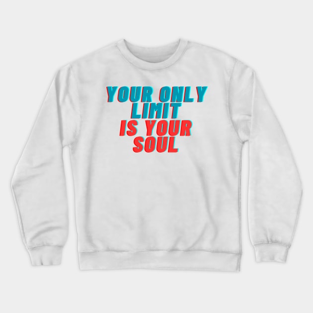 your only limit is your soul Crewneck Sweatshirt by BROUS TQ